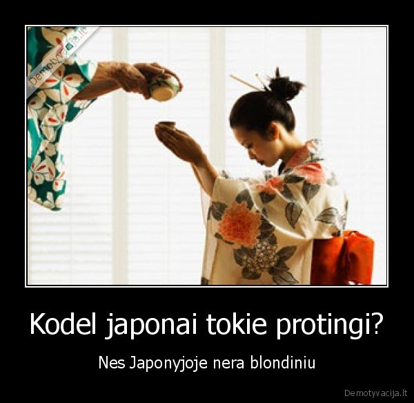 Kodel japonai tokie protingi? - Nes Japonyjoje nera blondiniu