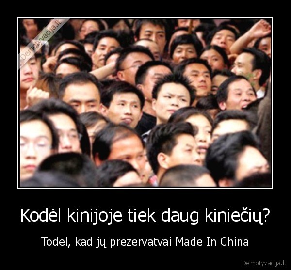 Kodėl kinijoje tiek daug kiniečių? - Todėl, kad jų prezervatvai Made In China