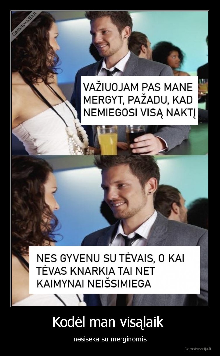 Kodėl man visąlaik  - nesiseka su merginomis