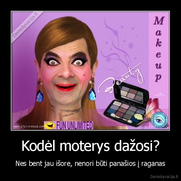 Kodėl moterys dažosi? - Nes bent jau išore, nenori būti panašios į raganas