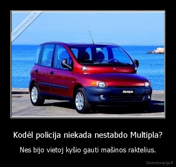 Kodėl policija niekada nestabdo Multipla? - Nes bijo vietoj kyšio gauti mašinos raktelius.