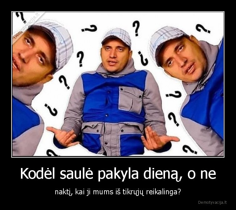 Kodėl saulė pakyla dieną, o ne - naktį, kai ji mums iš tikrųjų reikalinga?