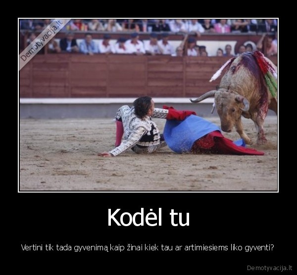 Kodėl tu - Vertini tik tada gyvenimą kaip žinai kiek tau ar artimiesiems liko gyventi?