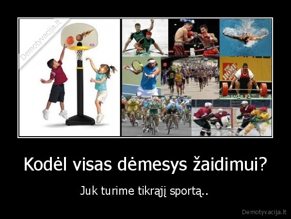 Kodėl visas dėmesys žaidimui? - Juk turime tikrąjį sportą..