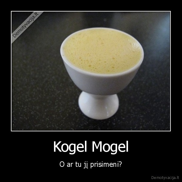 Kogel Mogel - O ar tu jį prisimeni?