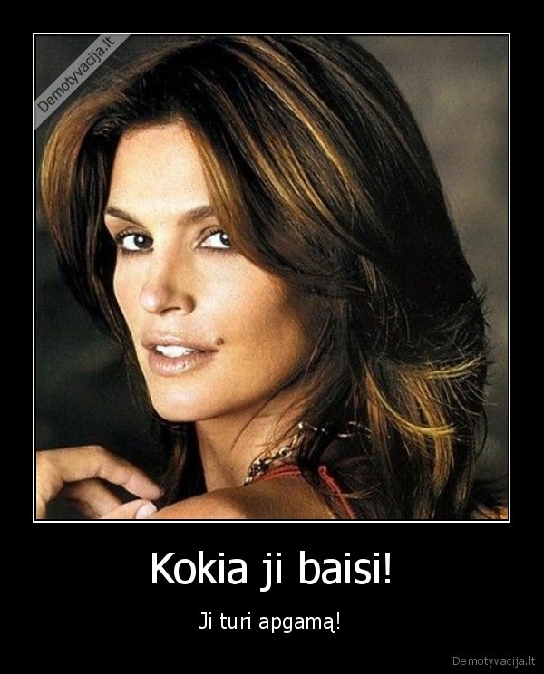 Kokia ji baisi! - Ji turi apgamą!