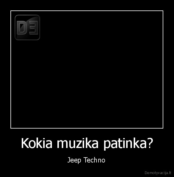 Kokia muzika patinka? - Jeep Techno