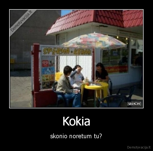 Kokia - skonio noretum tu?