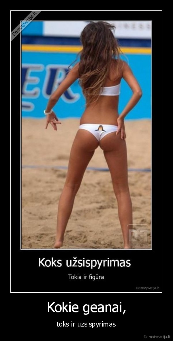 Kokie geanai, - toks ir uzsispyrimas