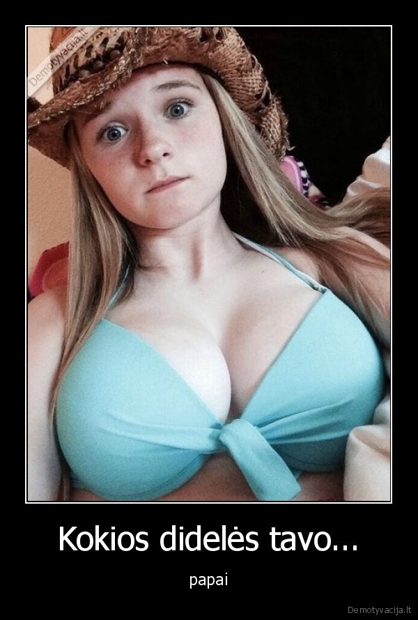 Kokios didelės tavo... - papai