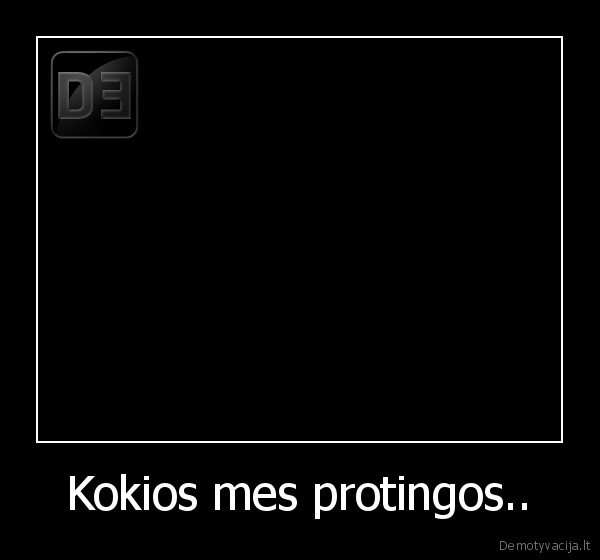 Kokios mes protingos.. - 