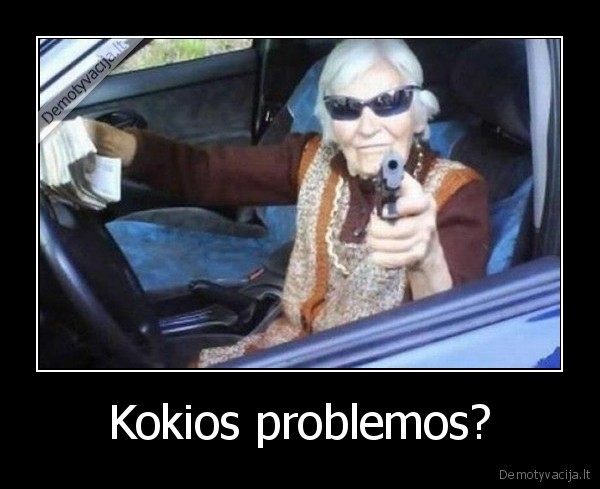 Kokios problemos? - 