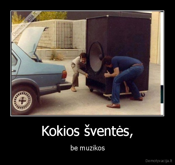 Kokios šventės, - be muzikos