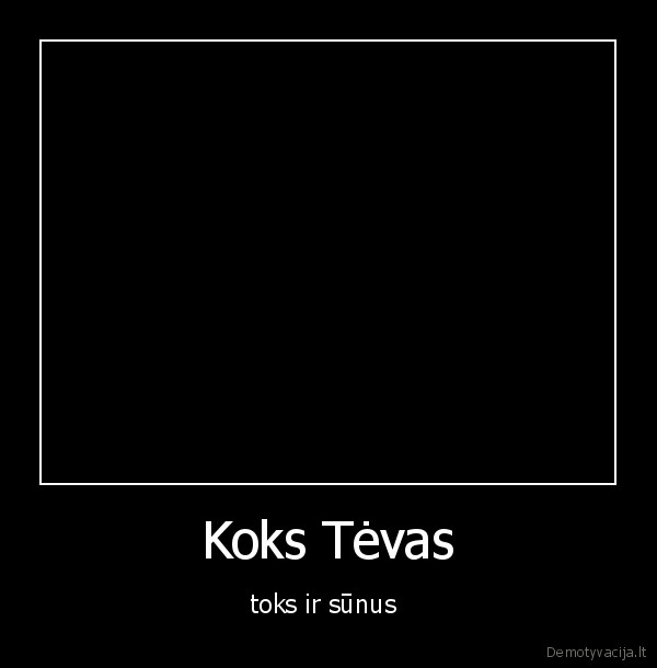 Koks Tėvas - toks ir sūnus 