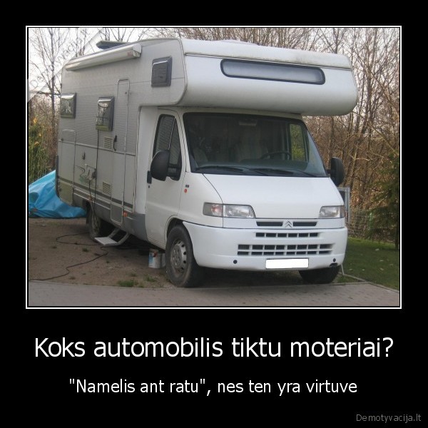 Koks automobilis tiktu moteriai? - "Namelis ant ratu", nes ten yra virtuve