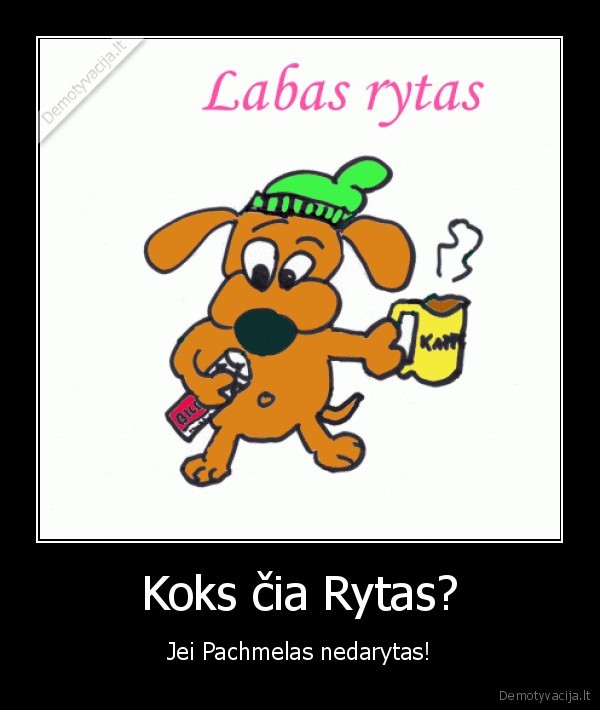 Koks čia Rytas? - Jei Pachmelas nedarytas!