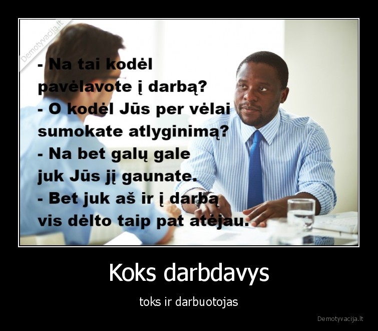 Koks darbdavys - toks ir darbuotojas