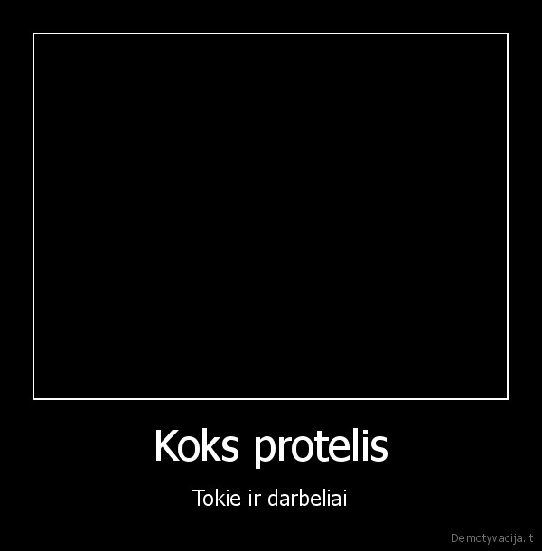 Koks protelis - Tokie ir darbeliai