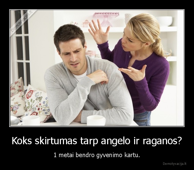 Koks skirtumas tarp angelo ir raganos? - 1 metai bendro gyvenimo kartu.