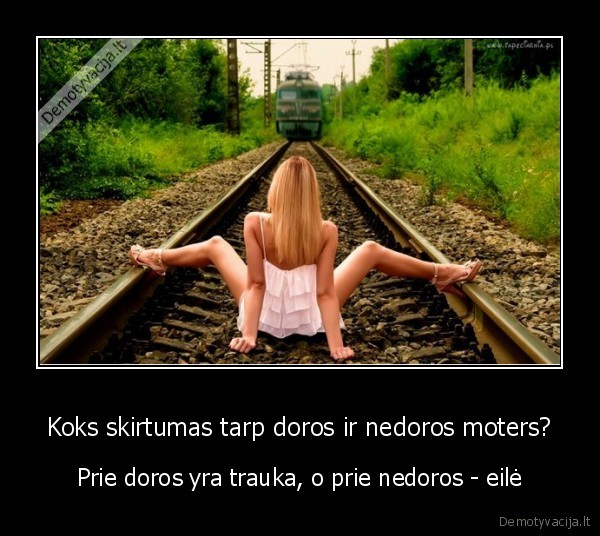 Koks skirtumas tarp doros ir nedoros moters? - Prie doros yra trauka, o prie nedoros - eilė