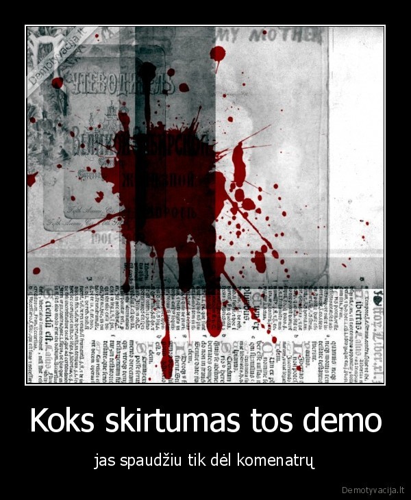 Koks skirtumas tos demo - jas spaudžiu tik dėl komenatrų