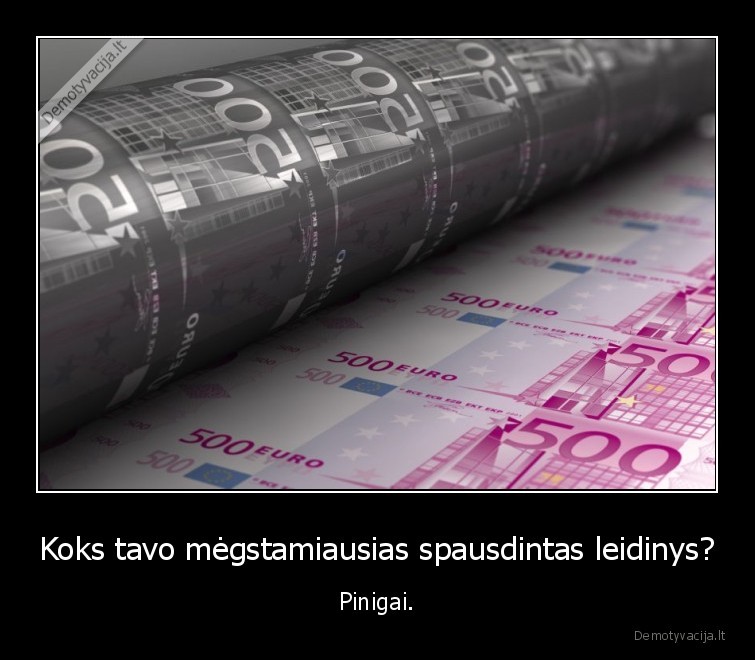 Koks tavo mėgstamiausias spausdintas leidinys? - Pinigai.