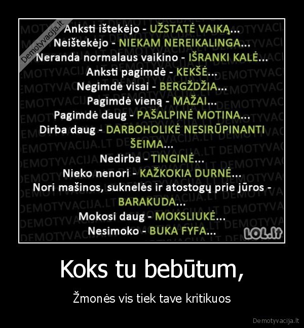 Koks tu bebūtum, - Žmonės vis tiek tave kritikuos