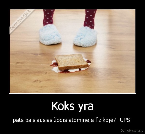 Koks yra - pats baisiausias žodis atominėje fizikoje? -UPS!