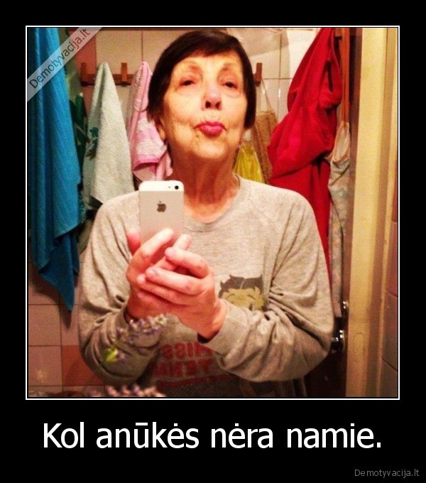 Kol anūkės nėra namie. - 