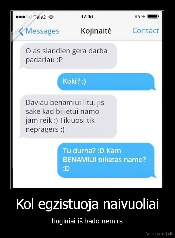 Kol egzistuoja naivuoliai - tinginiai iš bado nemirs