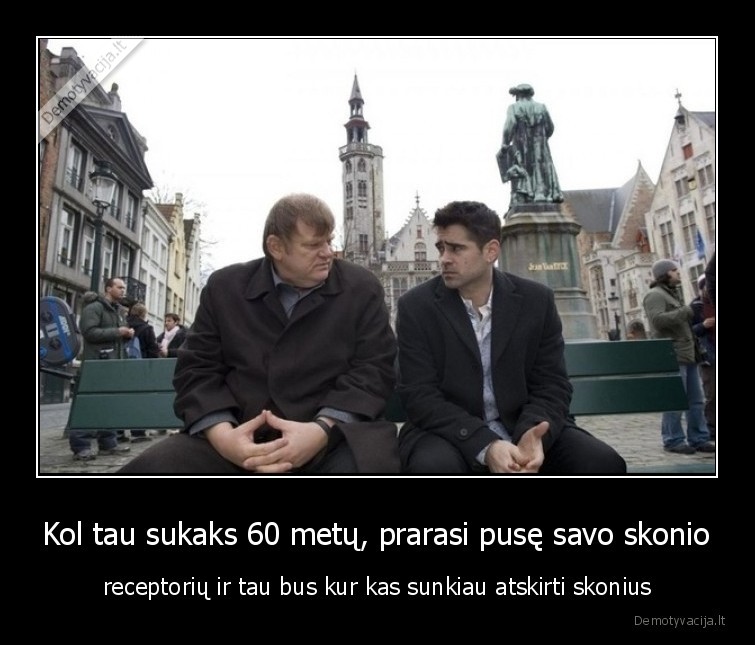 Kol tau sukaks 60 metų, prarasi pusę savo skonio - receptorių ir tau bus kur kas sunkiau atskirti skonius