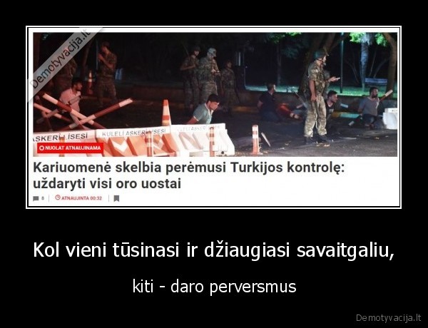 Kol vieni tūsinasi ir džiaugiasi savaitgaliu, - kiti - daro perversmus