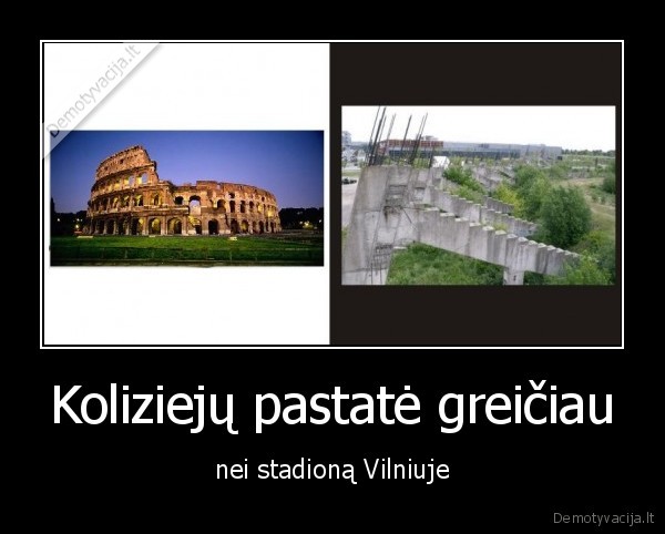 Koliziejų pastatė greičiau - nei stadioną Vilniuje