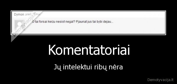 Komentatoriai - Jų intelektui ribų nėra