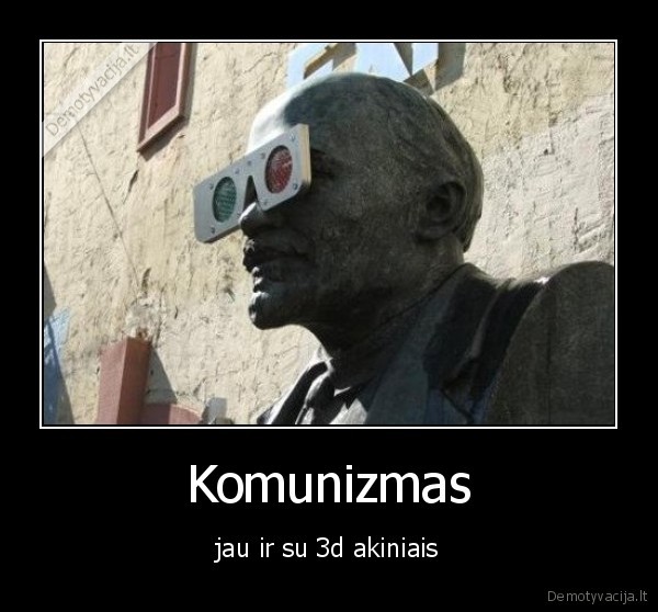 Komunizmas - jau ir su 3d akiniais