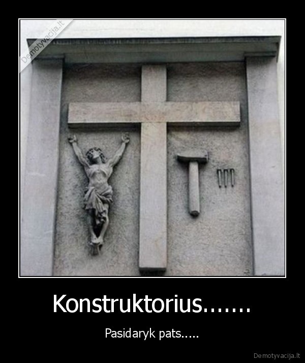 Konstruktorius....... - Pasidaryk pats.....