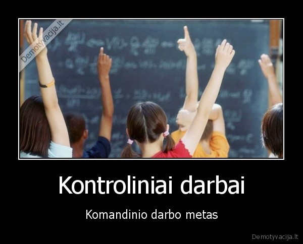 Kontroliniai darbai - Komandinio darbo metas