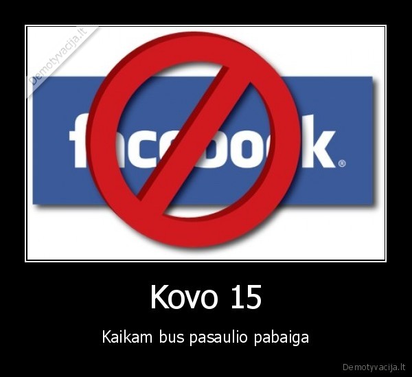 Kovo 15 - Kaikam bus pasaulio pabaiga