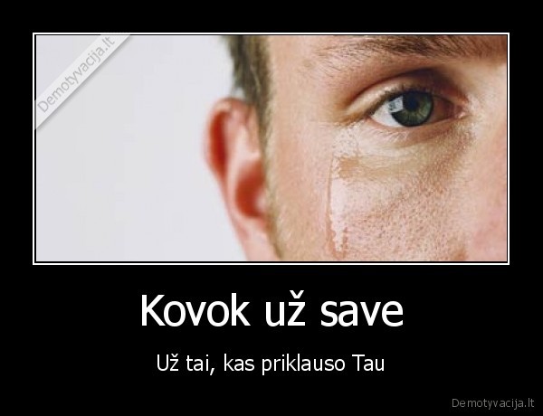 Kovok už save - Už tai, kas priklauso Tau