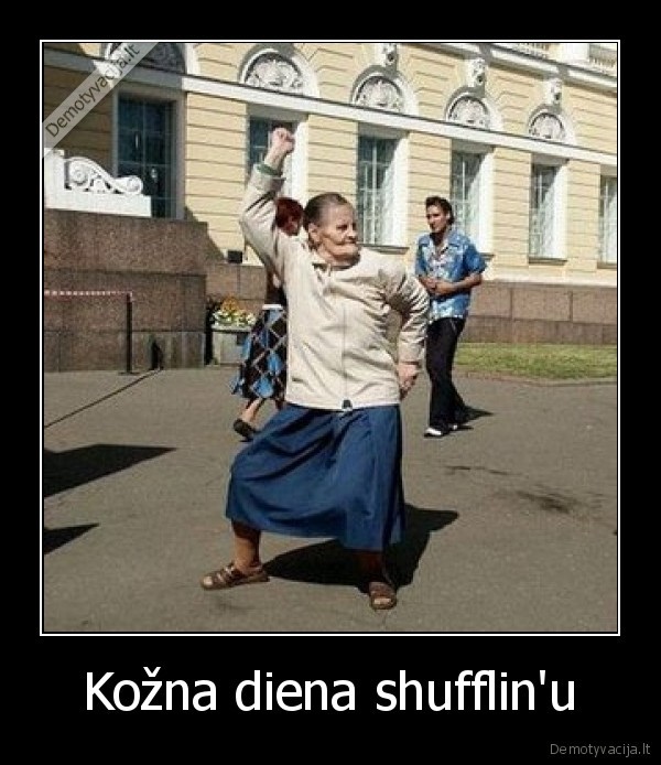 Kožna diena shufflin'u - 