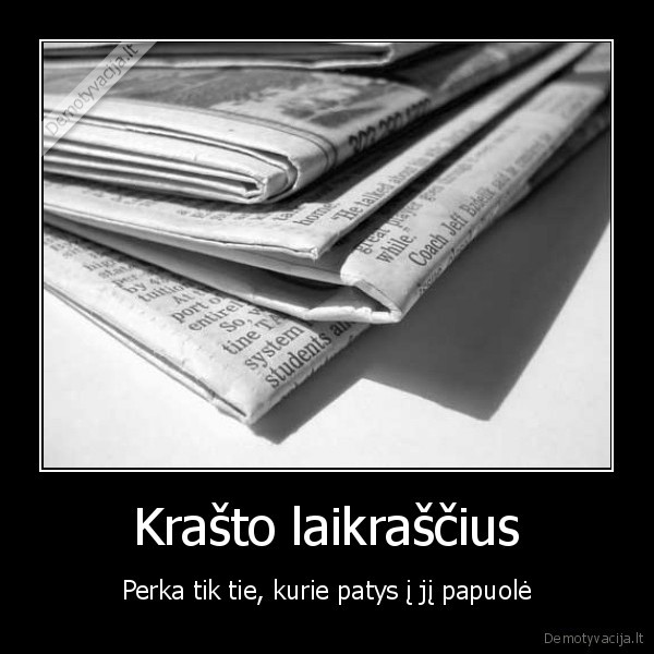 Krašto laikraščius - Perka tik tie, kurie patys į jį papuolė