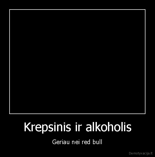 Krepsinis ir alkoholis - Geriau nei red bull