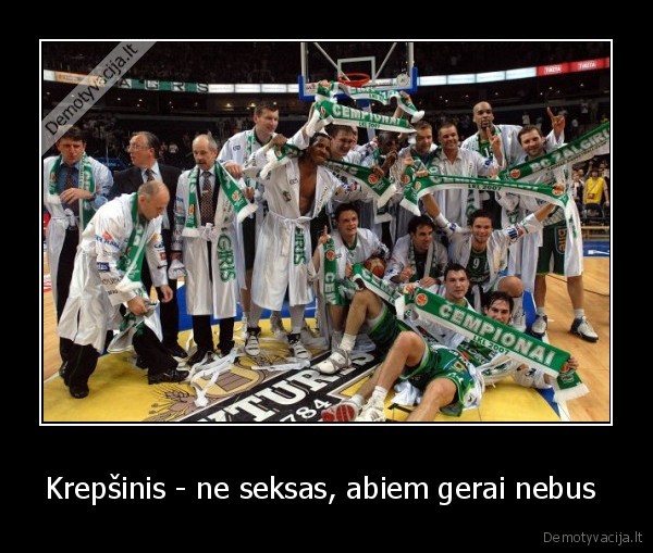 Krepšinis - ne seksas, abiem gerai nebus  - 