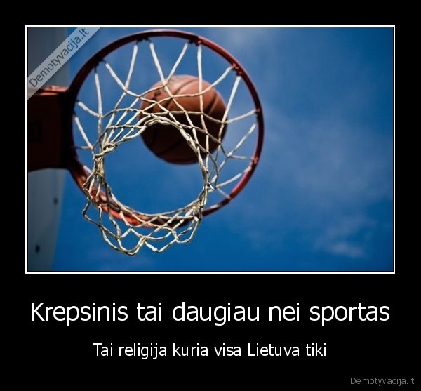 Krepsinis tai daugiau nei sportas - Tai religija kuria visa Lietuva tiki