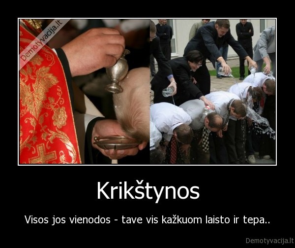 Krikštynos - Visos jos vienodos - tave vis kažkuom laisto ir tepa..