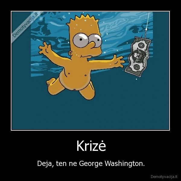 Krizė - Deja, ten ne George Washington.