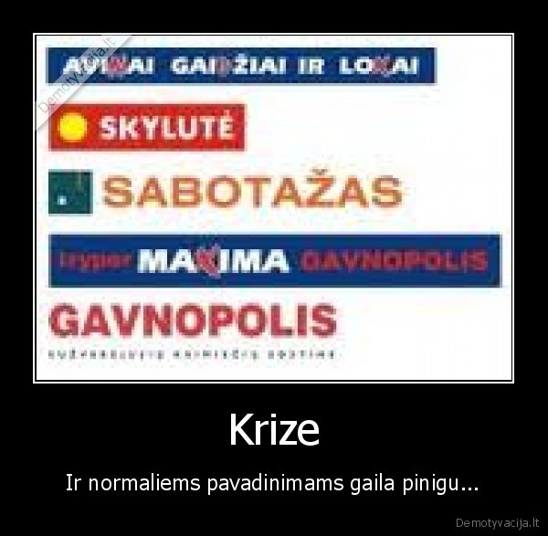 Krize - Ir normaliems pavadinimams gaila pinigu...