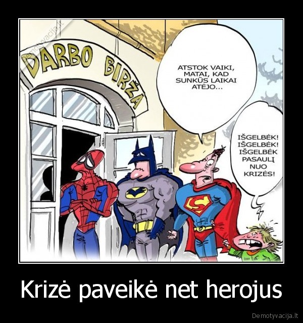 Krizė paveikė net herojus - 