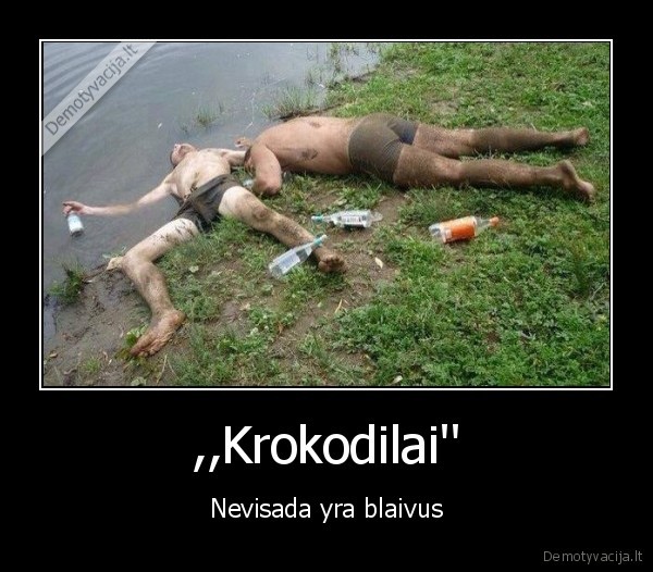 ,,Krokodilai'' - Nevisada yra blaivus