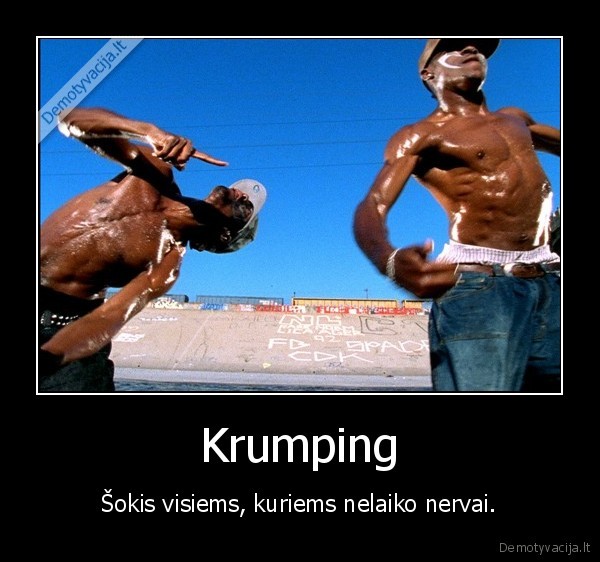 Krumping - Šokis visiems, kuriems nelaiko nervai.